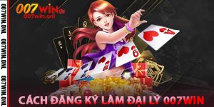 Cách đăng ký làm Đại Lý 007win