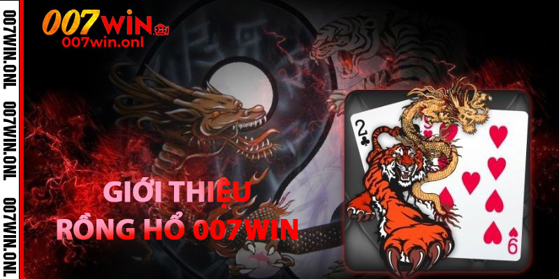 Giới thiệu về Rồng Hổ 007win