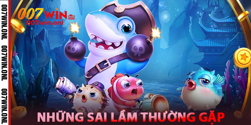 Sai Lầm Thường Gặp Khi Chơi Bắn Cá Ăn Xu