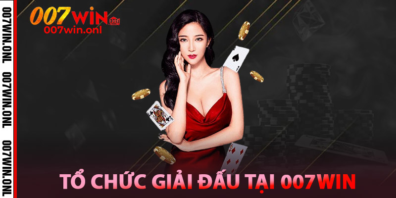 Tổ Chức Giải Đấu Tiến Lên Miền Nam Tại 007WIN